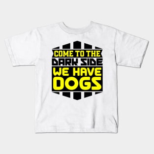 Come to the dark side we have dogs Kids T-Shirt